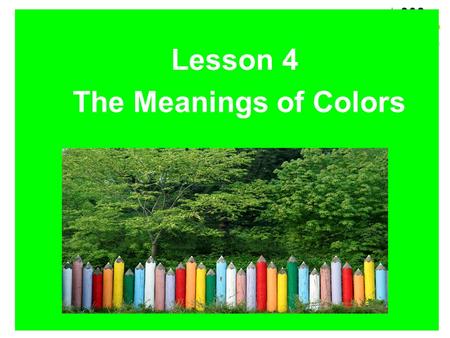 Lesson 4 The Meanings of Colors Different Colors Have Different Meanings.