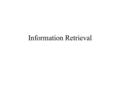 Information Retrieval. 2 Introduction Information Retrieval –automatic indexing + document retrieval Web Information Retrieval – 전통적인 IR 과 유사한 방법 / 방식.