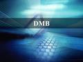 DMB. Contents Ⅰ. DMB 1. DMB 의 개념 및 특징 2. DMB 장점 3. DMB 종류 4. DMB 서비스 유형 5. DMB 서비스 이용 방법 6. DMB 해결해야 할 문제점 7. DMB 서비스 전망.