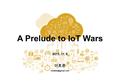 이호준 2015. 11. 6 A Prelude to IoT Wars