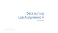 Data Mining Lab Assignment 4 Deep Learning Data Mining (CSE5312/CSEG312), 2015 Fall1.