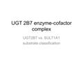 UGT 2B7 enzyme-cofactor complex UGT2B7 vs. SULT1A1 substrate classification.
