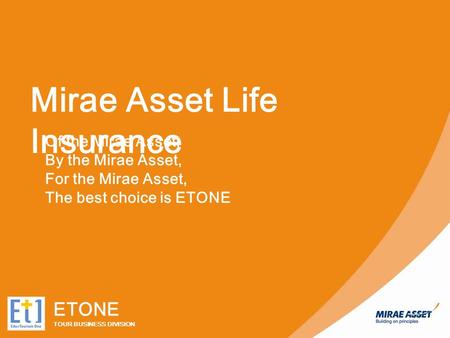 Mirae Asset Life Insurance Of the Mirae Asset, By the Mirae Asset, For the Mirae Asset, The best choice is ETONE ETONE TOUR BUSINESS DIVISION.