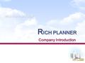 R ICH PLANNER Company Introduction WE BUILD TOMORROW.