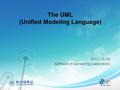 The UML (Unified Modeling Language) 2011.10.31 Software Engineering Laboratory.