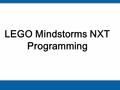 LEGO Mindstorms NXT Programming. 다양한 프로그램 언어와 인터페 이스 가능 C 언어 JAVA LabVIEW Visual Basic MS Robot Studio Robolab NXT-G.