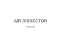 AIR DISSECTOR manual. 목 차 (Table of Contents) P.1 사용방법 및 주의사항 (How to Use and Care) P.2 제품 및 부속품 확인 ( Product and Parts) P.3 DISSECTOR 의 각 부분명칭 (Name.