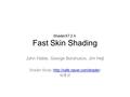 ShaderX7 2.4. Fast Skin Shading John Hable, George Borshukov, Jim Hejl Shader Study (http://cafe.naver.com/shader)http://cafe.naver.com/shader 임용균.