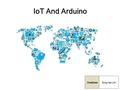 김희승 임승한 IoT And Arduino OneScoreSung Han Lim. Contents 1.Internet of Things 2.Action Items 3.Designing 4.Arduino 5.Action Items 6.Designing.