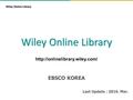 Wiley Online Library  EBSCO KOREA Last Update : 2016. Mar.
