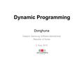Dynamic Programming Donghuna Daejeon Samsung Software Membership Republic of Korea 2. Aug. 2012.