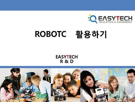 ROBOTC 활용하기 ROBOTC 활용하기 EASYTECH R & D. - Index - - Index - 제 1장 NXT 및 ROBOTC 소개 제 2장 ROBOTC 기초 프로그래밍 제 3장 범퍼로봇(Bumper Robot) 제 4장 라인로봇(Line Robot) 제.