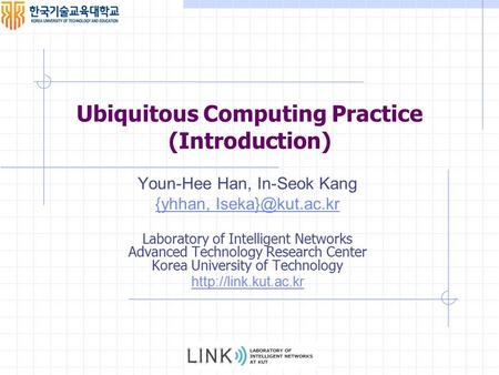 Youn-Hee Han, In-Seok Kang {yhhan, Laboratory of Intelligent Networks Advanced Technology Research Center Korea University of Technology.