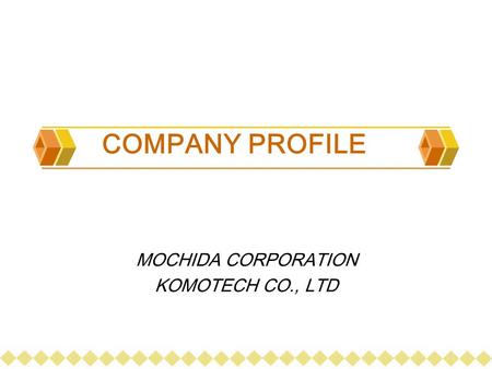 COMPANY PROFILE MOCHIDA CORPORATION KOMOTECH CO., LTD.
