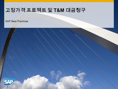 고정가격 프로젝트 및 T&M 대금청구 SAP Best Practices. ©2012 SAP AG. All rights reserved.2 목적, 장점 및 주요 프로세스 절차 목적  이 비즈니스 시나리오에서는 엔지니어링 또는 산업 설계 회사의 일반적인 비즈니스 프로세스에.