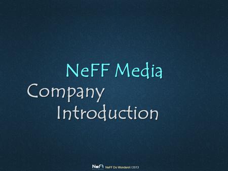 NeFF Do Wonders! / 2013 NeFF Media CompanyIntroduction.