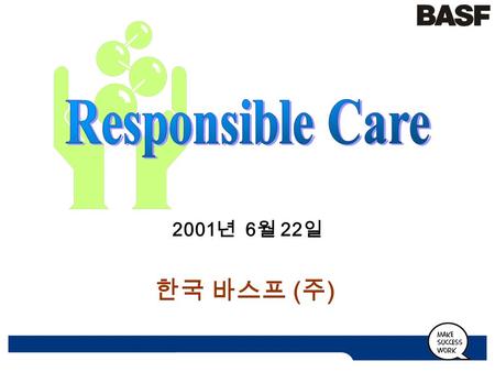 2001 년 6 월 22 일 한국 바스프 ( 주 ). BASF Company Ltd/QM&EHS 2 1. BASF 소개 2. Value & Principles 3. Responsible Care 추진 조직 4. Responsible Care 활동 내역 5. 중장기 계획.