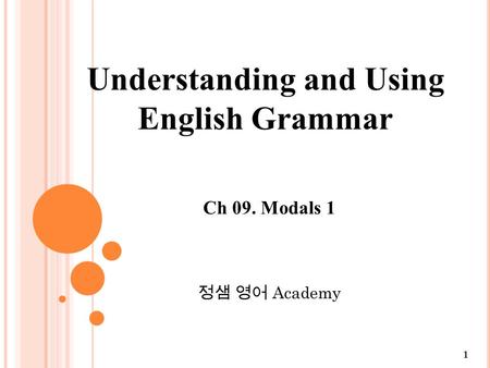 1 Ch 09. Modals 1 정샘 영어 Academy Understanding and Using English Grammar.