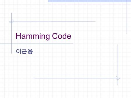 Hamming Code 이근용. 2 Error Control Error Detection Parity Check CRC Check Error Correction Hamming Code.