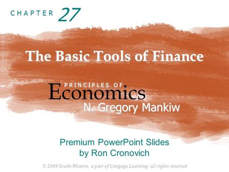 © 2009 South-Western, a part of Cengage Learning, all rights reserved C H A P T E R The Basic Tools of Finance E conomics P R I N C I P L E S O F N. Gregory.