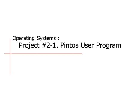 Operating Systems : Project #2-1. Pintos User Program.