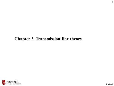EMLAB Chapter 2. Transmission line theory 1. EMLAB Types of transmission lines Microstrip line Coaxial cable Two-wire transmission line 전기 신호를 손실이 적게.