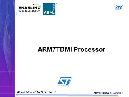 MicroVision.- STR711F Board MicroVision & ST Seminar ARM7TDMI Processor.