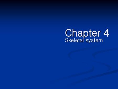Chapter 4 Skeletal system.