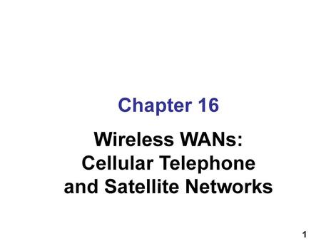 Wireless WANs: Cellular Telephone and Satellite Networks