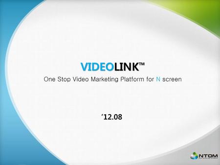 VIDEOLINKTM ’12.08 One Stop Video Marketing Platform for N screen