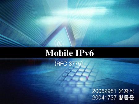 Mobile IPv6 (RFC 3775) 20062981 윤창식 20041737 황동윤.