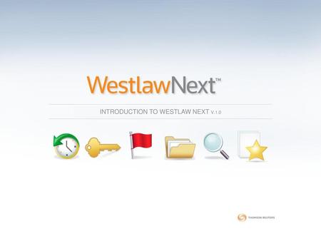 INTRODUCTION TO WESTLAW NEXT V.1.0