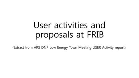 User activities and proposals at FRIB