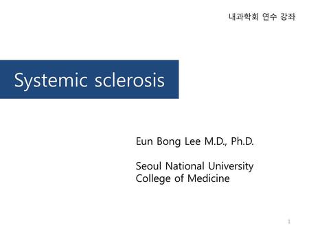 Systemic sclerosis Eun Bong Lee M.D., Ph.D.