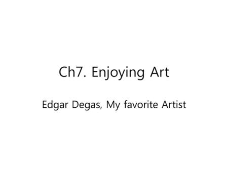 Edgar Degas, My favorite Artist