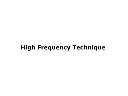 High Frequency Technique