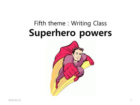Fifth theme : Writing Class Superhero powers
