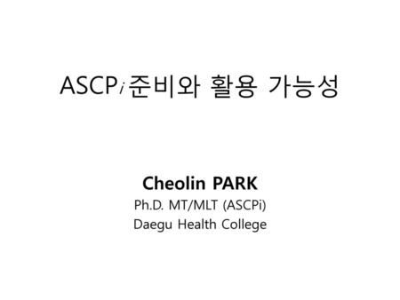 Cheolin PARK Ph.D. MT/MLT (ASCPi) Daegu Health College