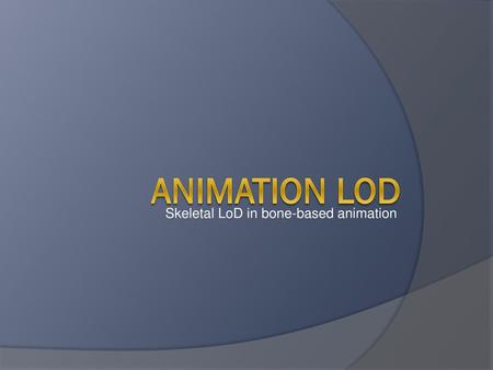 Skeletal LoD in bone-based animation