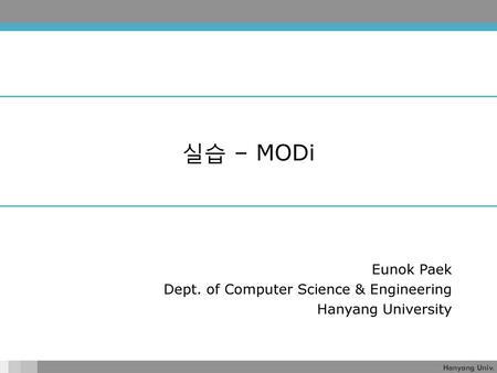 실습 – MODi Eunok Paek Dept. of Computer Science & Engineering