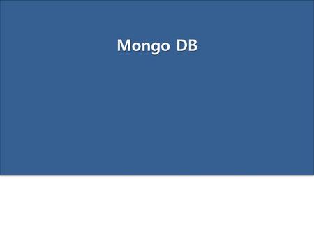 Mongo DB.