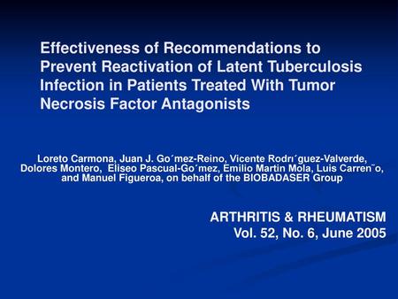Effectiveness of Recommendations to Prevent Reactivation of Latent Tuberculosis Infection in Patients Treated With Tumor Necrosis Factor Antagonists Loreto.