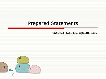 Prepared Statements CSED421: Database Systems Labs.
