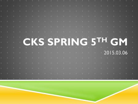 CKS Spring 5th GM 2015.03.06.