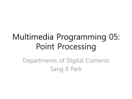 Multimedia Programming 05: Point Processing