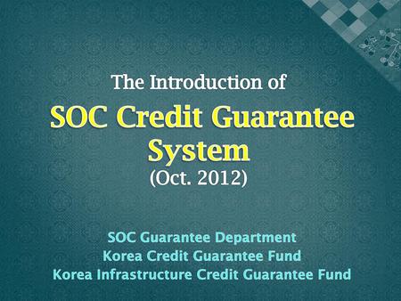 The Introduction of SOC Credit Guarantee System (Oct. 2012)
