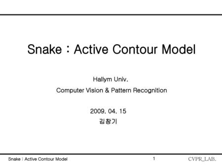 Snake : Active Contour Model Computer Vision & Pattern Recognition