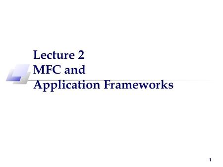 Lecture 2 MFC and Application Frameworks