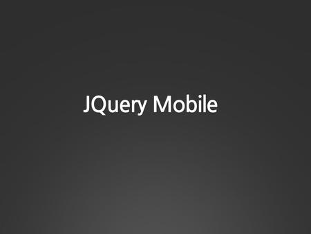JQuery Mobile.