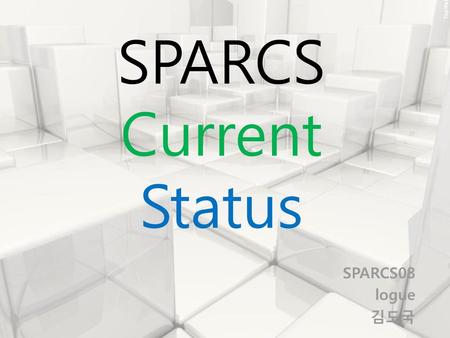 SPARCS Current Status SPARCS08 logue 김도국.